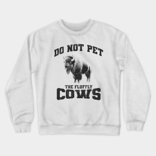 Do Not Pet The Fluffly Cows // Retro Style Crewneck Sweatshirt